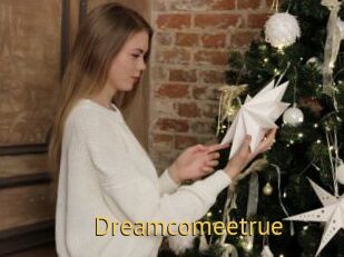Dreamcomeetrue