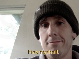 Maxmyshaft