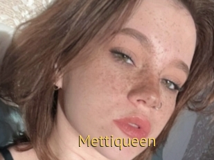 Mettiqueen