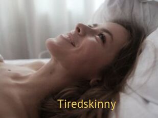 Tiredskinny