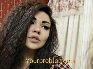 Yourproblemyour